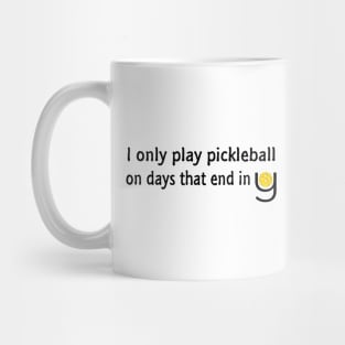 I Only Play Pickleball On Days That End in Y Mug